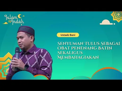 Senyuman Tulus Sebagai Obat Penenang Batin Sekaligus Membahagiakan - Ceramah Ust. Bani
