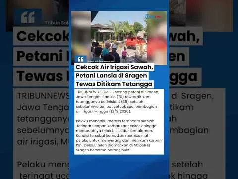 Rebutan Air Irigasi Sawah, Petani Lansia di Sragen Tewas Ditikam Tetangga Sendiri